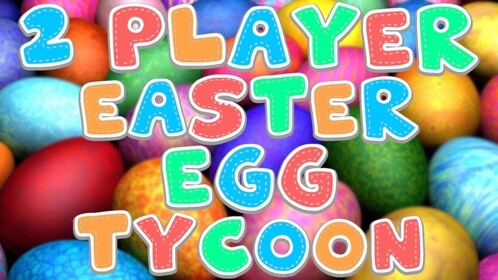 2 Player Easter egg tycoon!