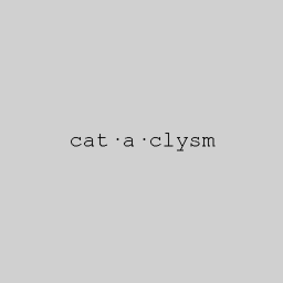 cat·a·clysm