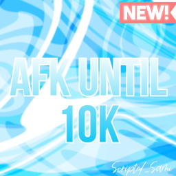 AFK Until 10k