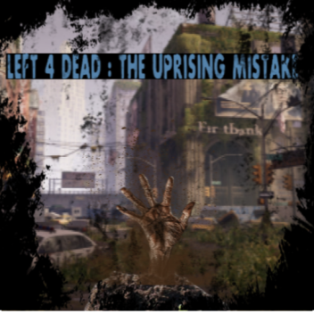 Left 4 dead: The Uprising Mistake