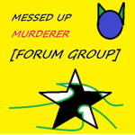 Messed Up Murderer [Forum Group]