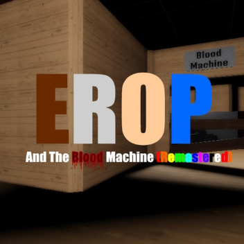 Erop & The Blood Machine: Remastered!