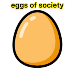- Eggs of Society -