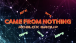 Came From Nothing | Roblox Group