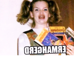 ERMAGERD