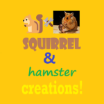 Squirrel And hamster Creations!