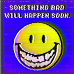Something Bad Will Happen Soon