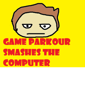 Parkour smashes the computer