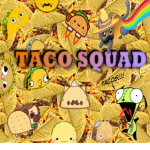 DA TACO SQUADDD!!!