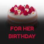 FOR HER BIRTHDAY