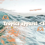 Tropics apparel <3