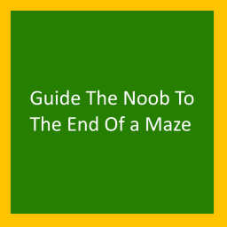 Guide the Noob to the end of a Maze