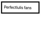 Perfectlulis Fans