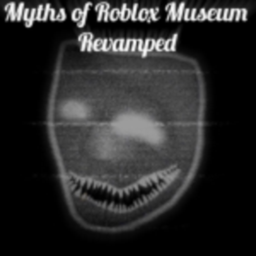 Myths of Roblox Museum Revamped [1,400+Myths]