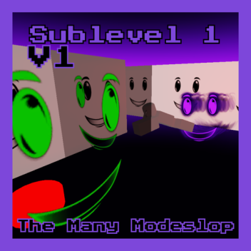 Sublevel 1: The Many Modeslop UPDATE