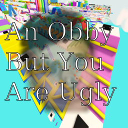 An Obby But You Are Ugly