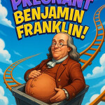 Cart Ride Into Pregnant Benjamin Franklin!