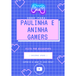 OBBY PARA PAULINHA E ANINHA GAMERS I UPDATE!