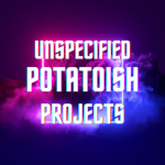 Unspecified Potatoish Projects