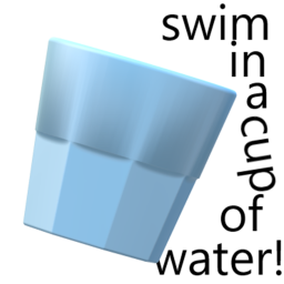 Swim in a cup of water!