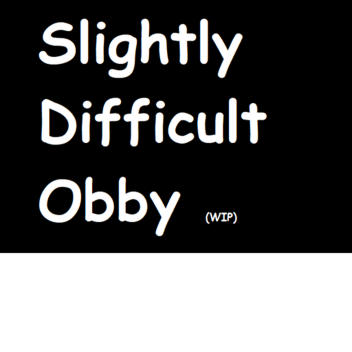 [WIP] Slightly Difficult Obby