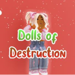 Dolls Of Destruction.