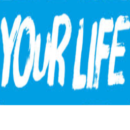 Your life