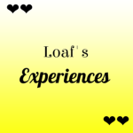 Loaf's Experiences