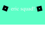 Er y k Squad!