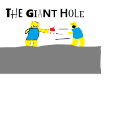 THE GIANT HOLE!