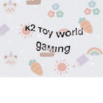 K 2 toy world gaming