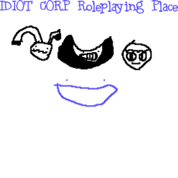 I d i o t Corp ROLEPLAYING PLACE! :D (Smol Update)
