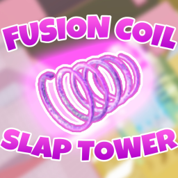 Fusion Coil Slap Tower!