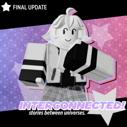 [FINAL UPDATE!] INTERCONNECTED!