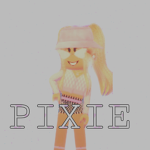 “*PIXIE*”