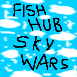 Fish Hub Sky Wars ( BUG UPDATE SOON!)
