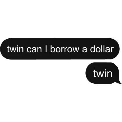 twin can I borrow a dollar twin text bubble | Roblox Item - Rolimon's