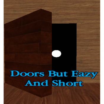 Doors But Eazy and Short