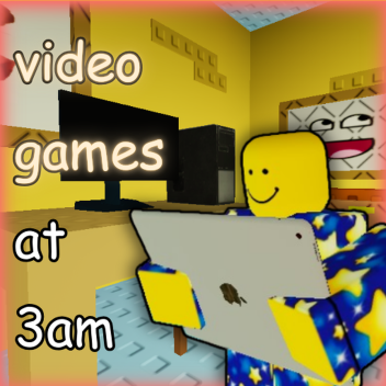 🎮 Video Games at 3AM