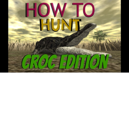 How To Hunt[CROC EDITION]