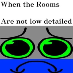 When the rooms aren't low detailed icon
