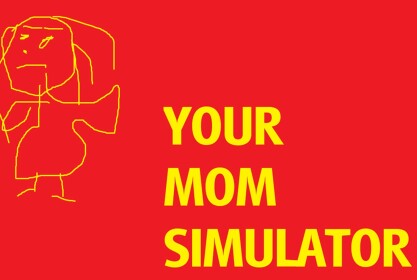 Your Mom Simulator 