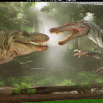 Live as a dinosaur