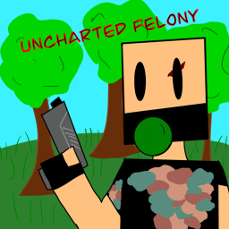 Uncharted Felony
