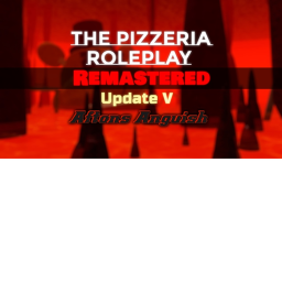 The Pizzeria Roleplay: REMASTERED [FNAF]