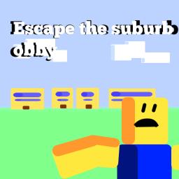 Escape the suburb obby!