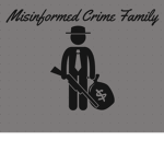 Misinformed Crime Family