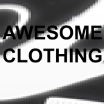AWESOME CLOTHING FOR AWESOME PEOPLE!