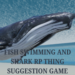 Fish Swimming and Shark RP Thing suggestion game