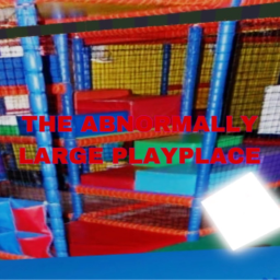The  Abnormally Large Playplace